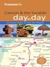 Frommer's Cancun & the Yucatan Day by Day@